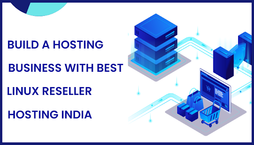 Build a Hosting Business with Best Linux Reseller Hosting India
