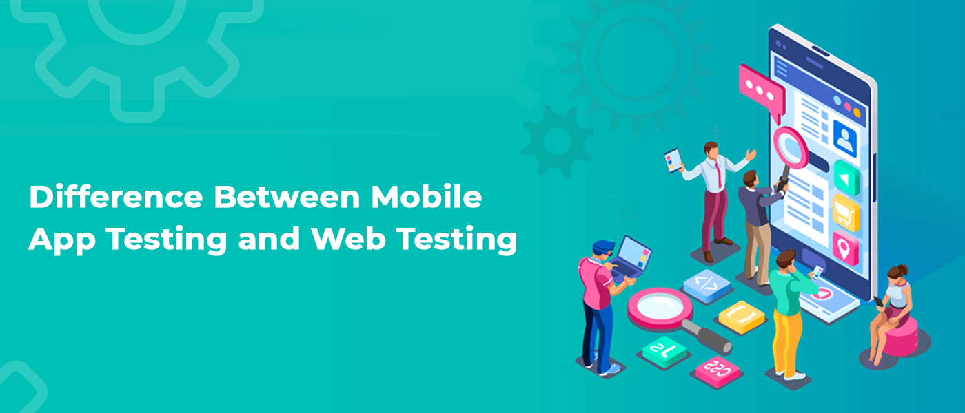 Difference between Testing Web and Mobile Apps