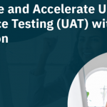 3 Merits of User Acceptance Testing Tools Businesses Cannot Ignore