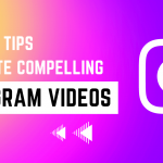 6 Killer Tips to Create Compelling Instagram Videos