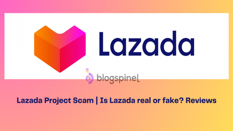 Lazada Project Scam | Is Lazada real or fake? Reviews