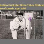 Australian Cricketer Brian Taber Obituary, Cause of Death, Age, Wiki