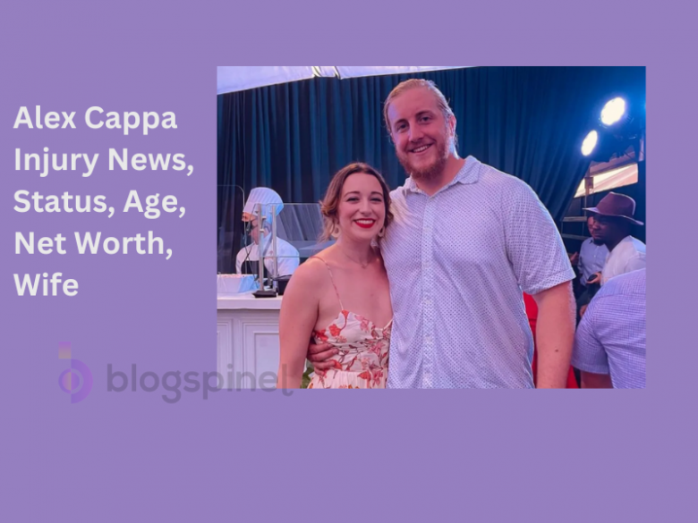 Alex Cappa Injury News, Status, Age, Net Worth, Wife