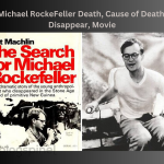Michael RockeFeller Death, Cause of Death, Disappear, Movie