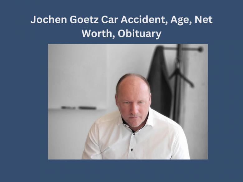 Jochen Goetz Car Accident, Age, Net Worth, Obituary