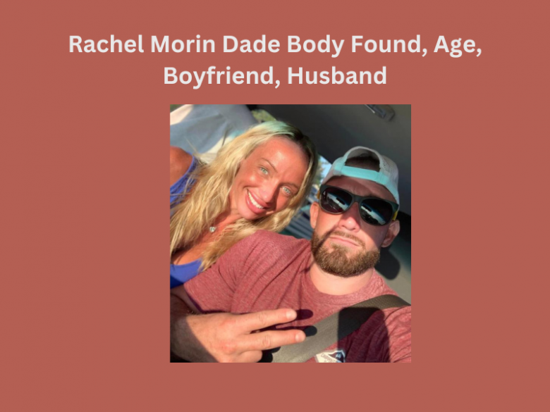 Rachel Morin Dade Body Found, Age, Boyfriend, Husband